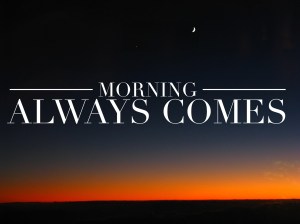 Morning Always Comes